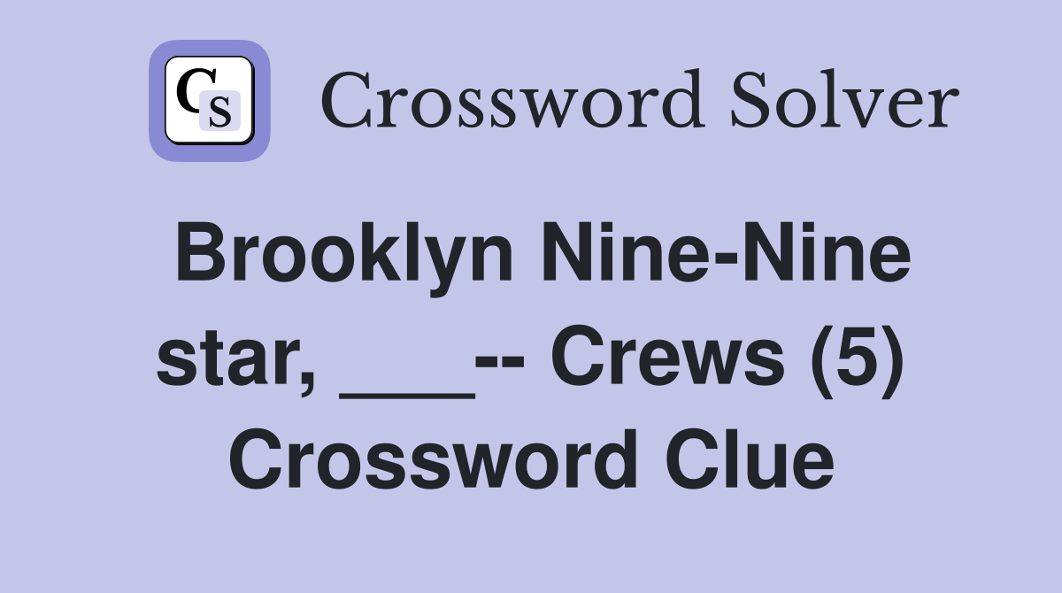 Brooklyn NineNine star, ___ Crews (5) Crossword Clue Answers